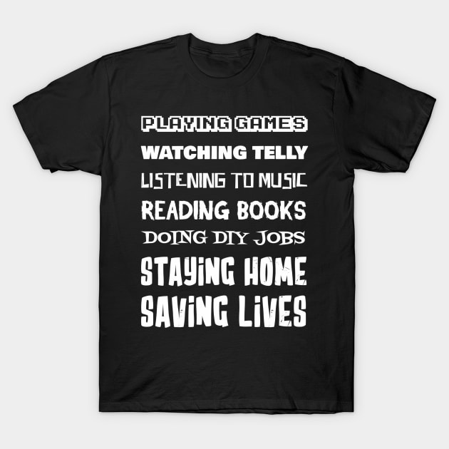 Staying home saving lives T-Shirt by shortwelshlegs